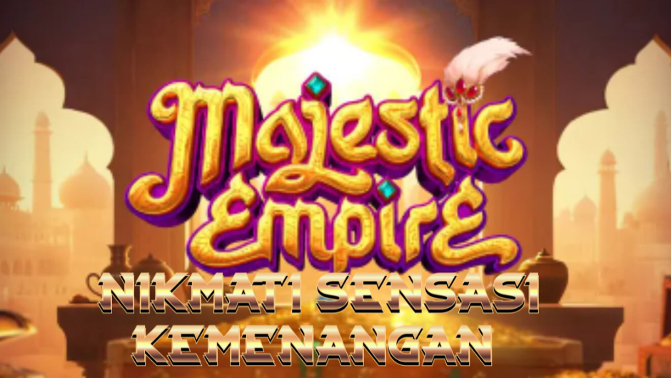 Majestic Empire: Kemegahan Kerajaan, Kemenangan Besar, dan Sensasi Slot yang Mewah